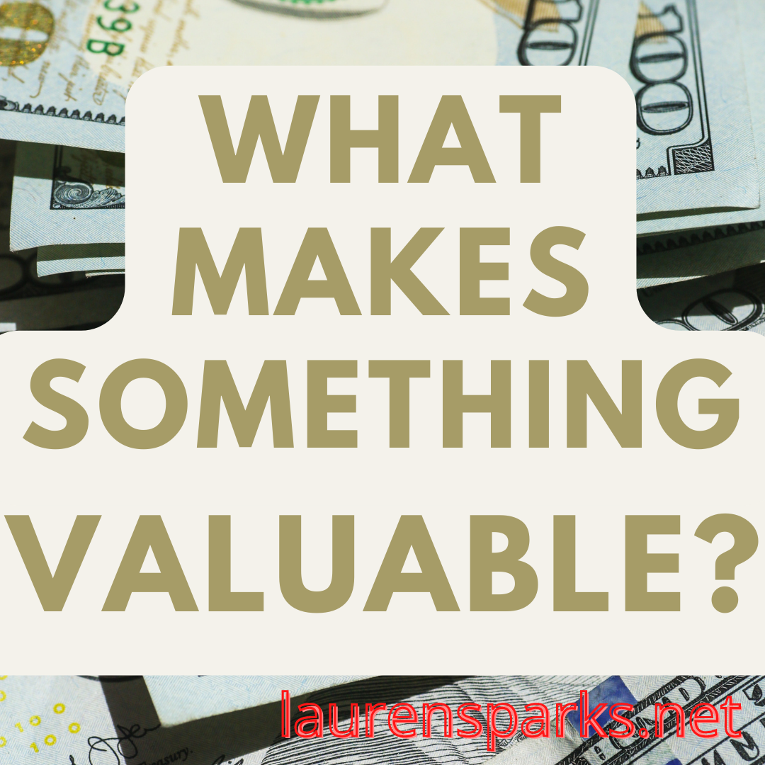 What Makes Something Valuable? Lauren Sparks